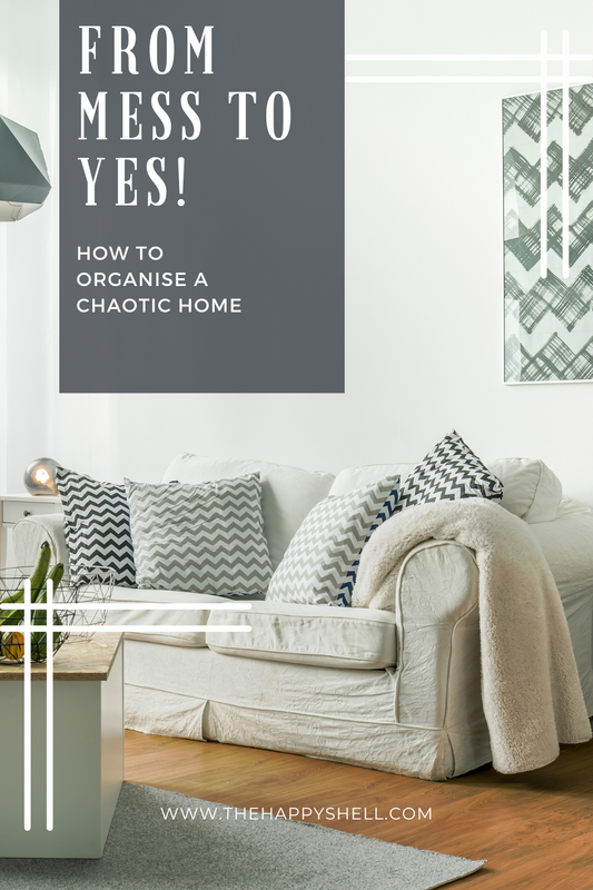 From Mess to Yes: Organising Your Chaotic Home